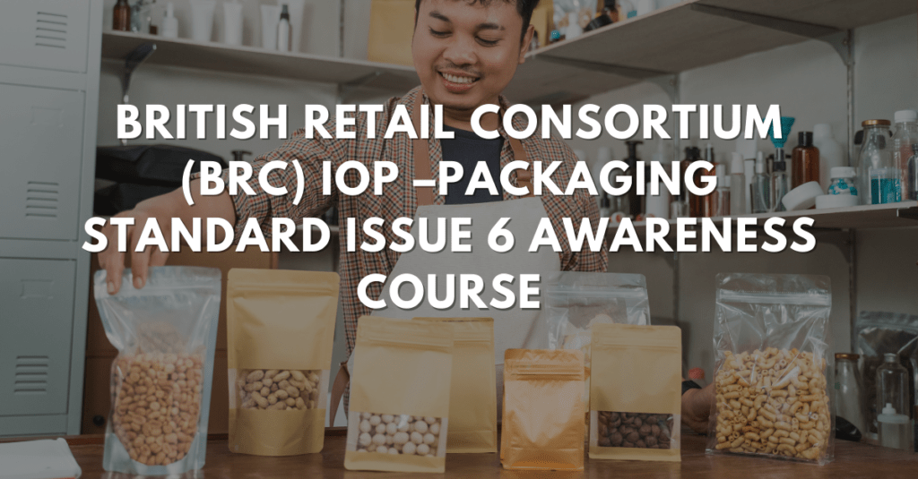 British Retail Consortium (BRC) IOP –Packaging Standard Issue 6 Awareness Course
